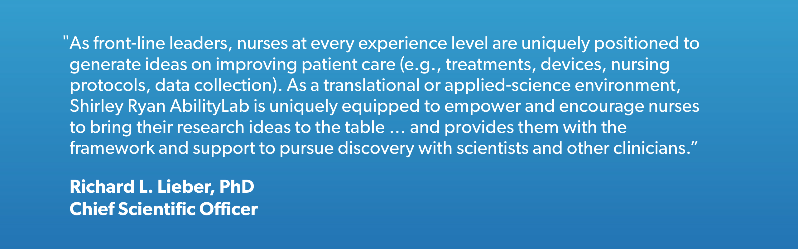 Richard L. Lieber, PhD Chief Scientific Officer Quote