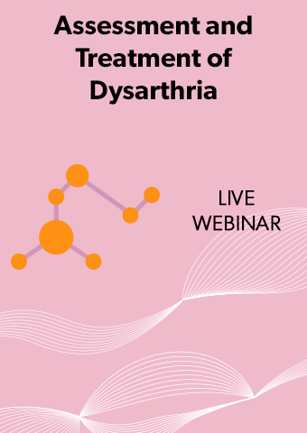 ASSESSMENT & TREATMENT OF DYSARTHRIA