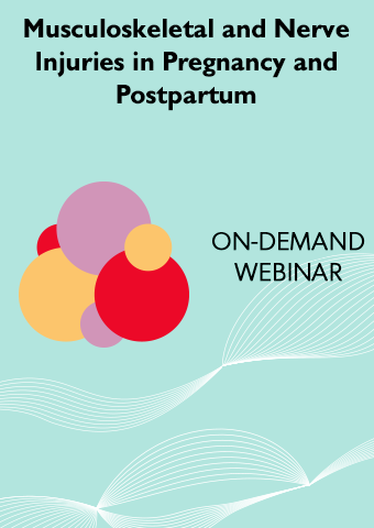 ON-DEMAND: MUSCULOSKELETAL & NERVE INJURIES IN PREGNANCY AND POSTPARTUM