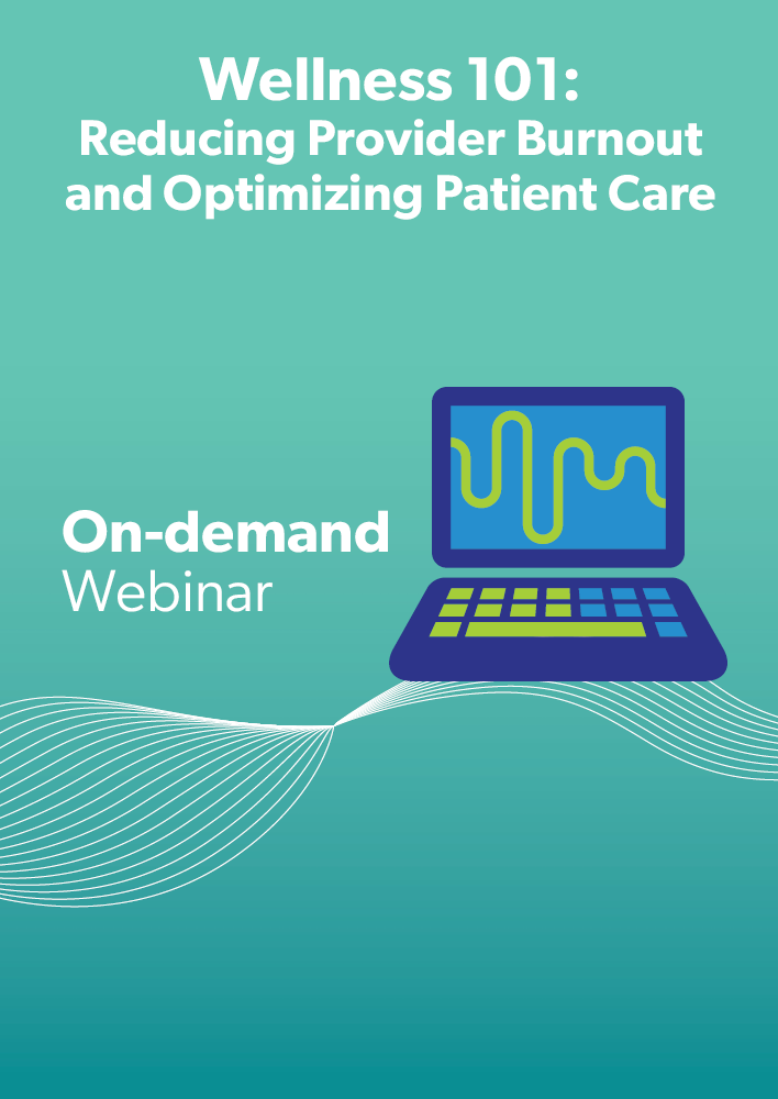 Wellness 101: Reducing Provider Burnout and Optimizing Patient Care