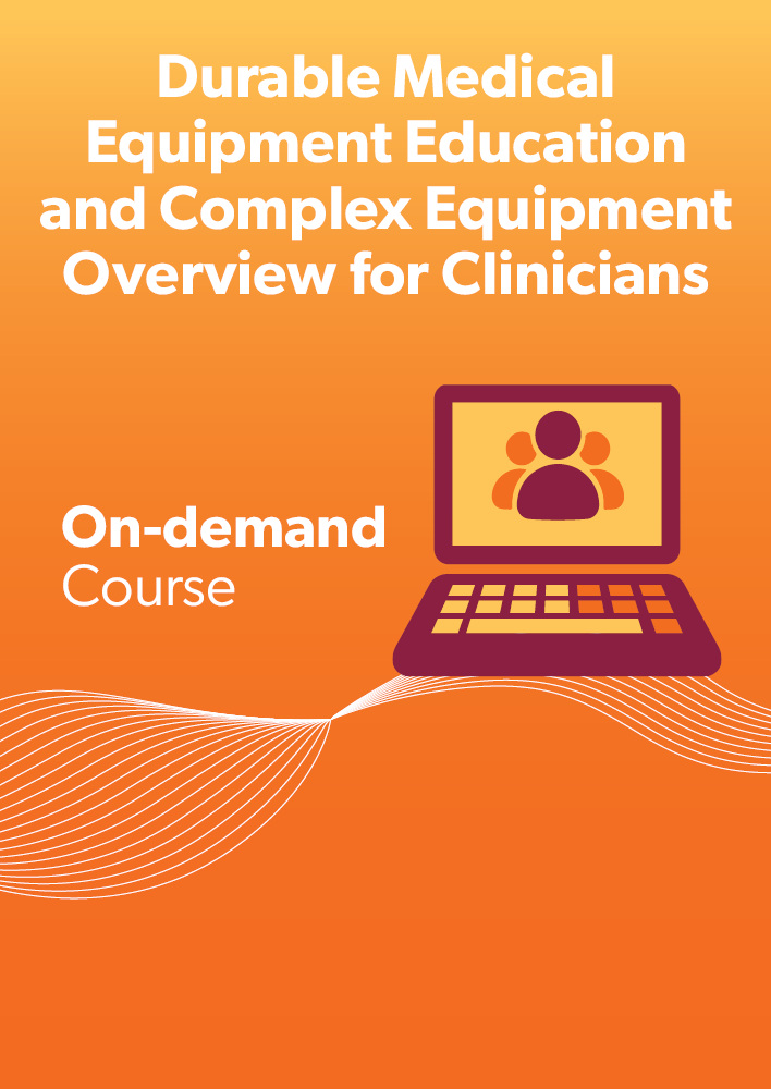 Durable Medical Equipment Education (DME) and Complex Equipment Overview for Clinicians