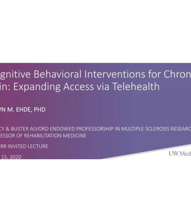 Cognitive-Behavioral Interventions for Chronic Pain: Expanding Access via Telehealth NIDLRR Invited Lectureship by Dawn Ehde main slide banner