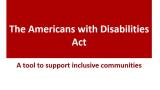 Title page saying " The Americans with Disabilities Act- A tool to support inclusive communities"